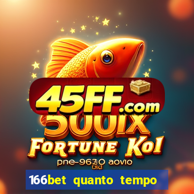 166bet quanto tempo demora para cair na conta